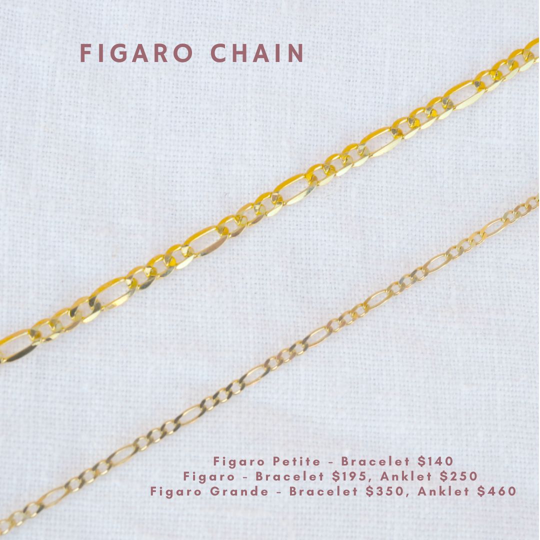 Figaro chain. Figaro petite bracelet $140, figaro bracelet $195, anklet $250, figaro grande bracelet $350, anklet $460